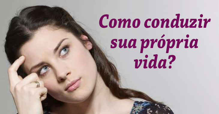 Como conduzir sua própria vida
